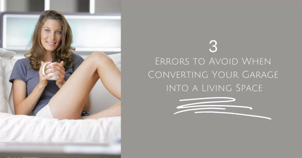 Avoid These 3 Common Mistakes When Converting Your Garage to a Living Space